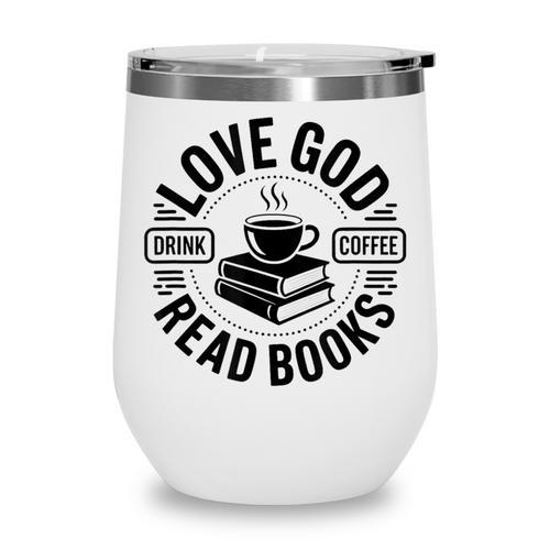 Love God Drink Coffee Read Books Christian Book Lover Wine Tumbler - Bookorys