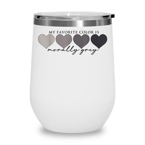 Morally Grey Is My Favorite Color Books Love Bookish Wine Tumbler - Bookorys CA