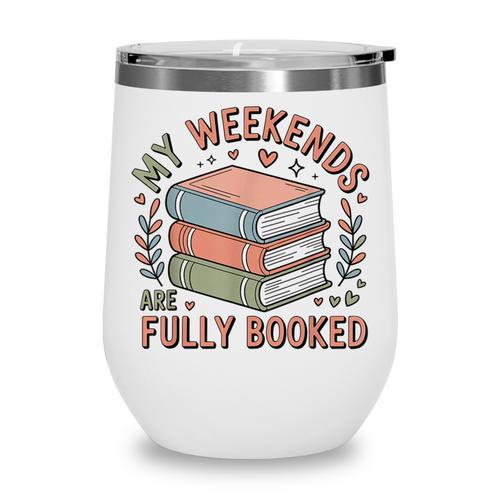 My Weekends Are Fully Booked Reading Book Lover Wine Tumbler - Bookorys