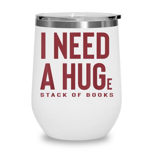 i Need a Huge Stack Of Books Wine Tumbler - Bookorys