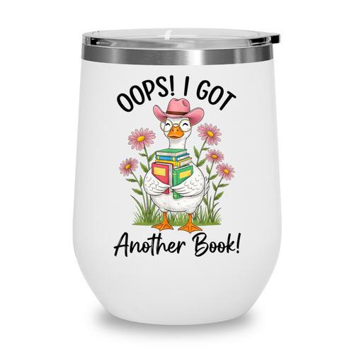 Oops I Got Another Book Cute Goose Librarian Reading Teacher Wine Tumbler - Bookorys UK