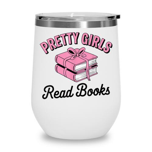 Pretty Girls Read Books Bookworm Book Lover Teacher Wine Tumbler - Bookorys