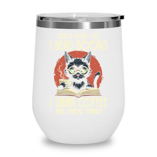 i Read Books And i Know Things Cat Reading Cat Coffee Books Wine Tumbler - Bookorys