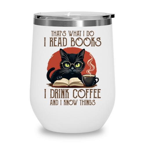 i Read Books And i Know Things Cat Reading Coffee Wine Tumbler - Bookorys
