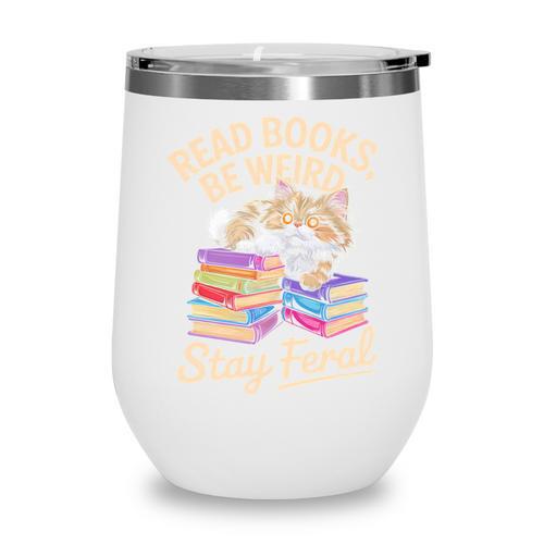 Read Books Be Weird Stay Feral Cat Wine Tumbler - Bookorys DE