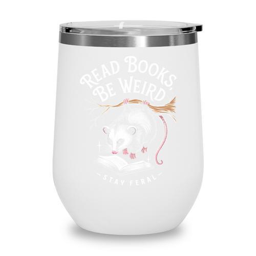 Read Books Be Weird Stay Feral Opossum Wine Tumbler - Bookorys DE