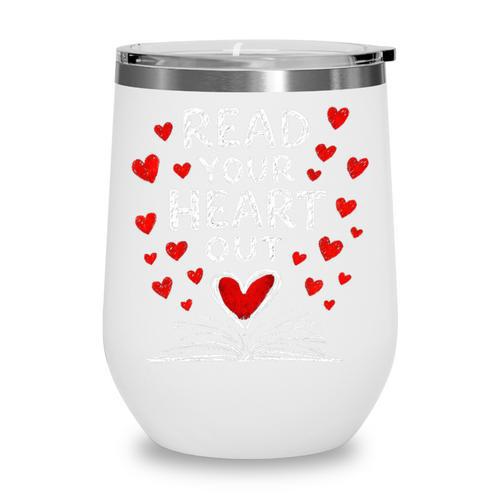 Read Your Heart Out Valentine Book Lover Reading Teacher Wine Tumbler - Bookorys