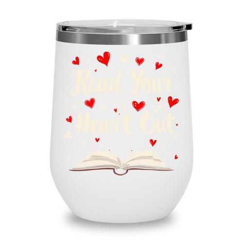 Read Your Heart Out Valentines Day Book And Reading Lovers Wine Tumbler - Bookorys