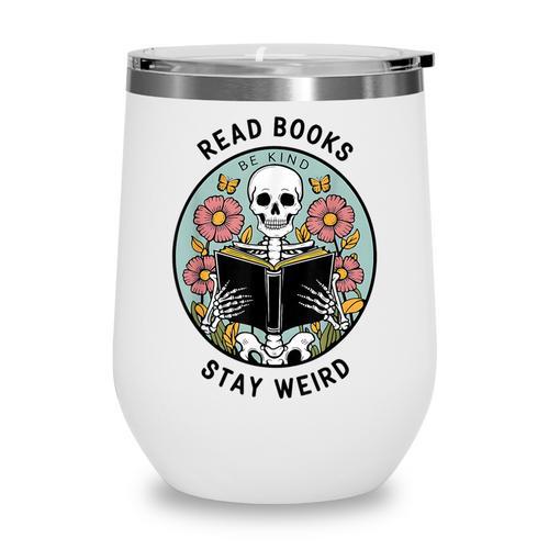 Reader Skeleton Read Books Be Kind Stay Weird Wine Tumbler - Bookorys DE