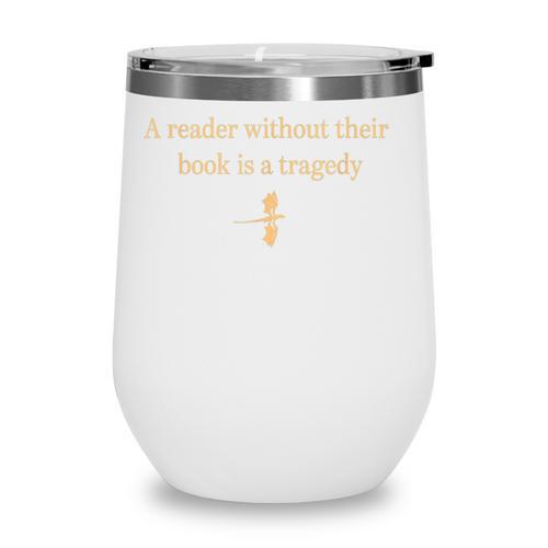 A Reader Without Their Book Is Tragedy Book Reading Wine Tumbler - Bookorys DE