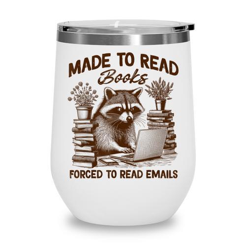 Reading Book Lover Made To Read Books Forces To Read Emails Wine Tumbler - Bookorys