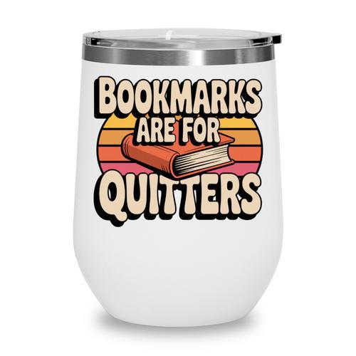 Reading Bookmarks Are For Quitters Reader Book Lovers Wine Tumbler - Bookorys