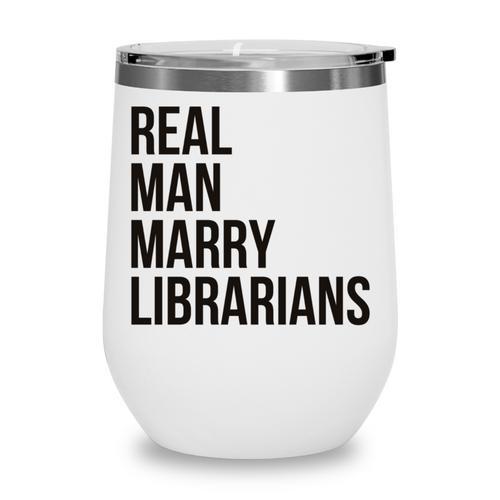Real Men Marry Librarians – Book Lover Husband Wine Tumbler - Bookorys