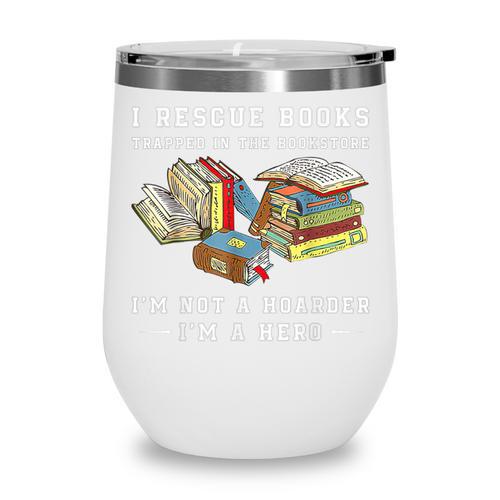 I Rescue Book Trapped In The Bookstore I'm Not A Hoarder Premium Tri-Blend Wine Tumbler - Bookorys