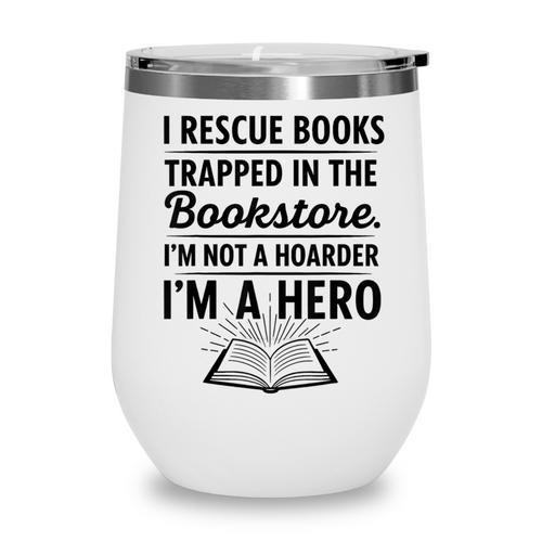 I Rescue Books Trapped In The Bookstore Sarcastic Wine Tumbler - Bookorys AU