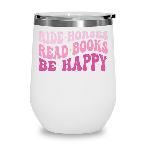 Ride Horses Read Books Be Happy Groovy Book Horse Premium Wine Tumbler - Bookorys CA
