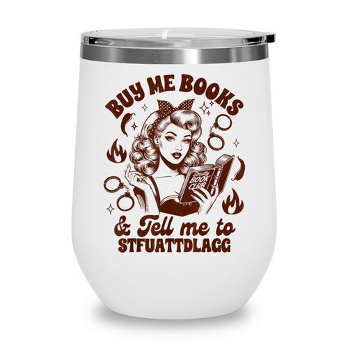 Smut Reader Spicy Buys Me Books & Tells Me To Stfuattdlagg Wine Tumbler - Bookorys