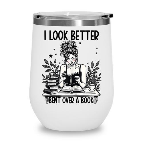Smutty Spicy Book Smut Reader I Look Better Bent Over A Book Wine Tumbler - Bookorys UK
