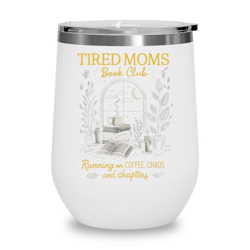 Tired Moms Book Club Coffee Chaos Readers Cozy Wine Tumbler - Bookorys