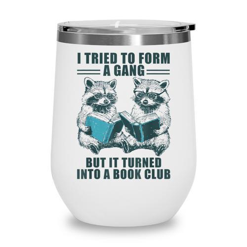 I Tried To Form Gang But It Turned Into A Book Club Raccoon Wine Tumbler - Bookorys