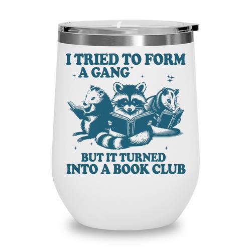 I Tried To Form A Gang But It Turned Into A Book-Club Reader Premium Tri-Blend Wine Tumbler - Bookorys