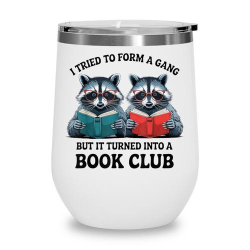 I Tried To Form Gang But It Turned Into A Book Club Reading Wine Tumbler - Bookorys
