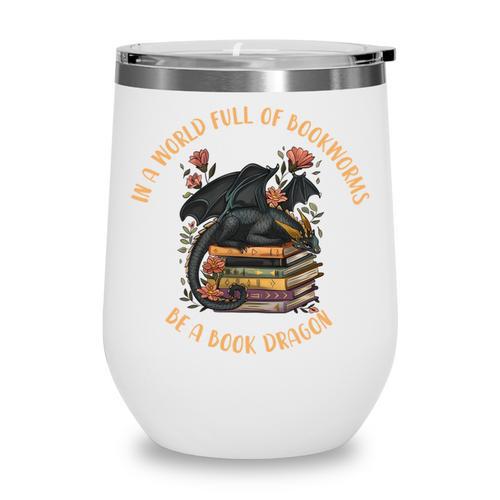 In A World Full Of Bookworms Be A Book Dragon Book Lover Wine Tumbler - Bookorys