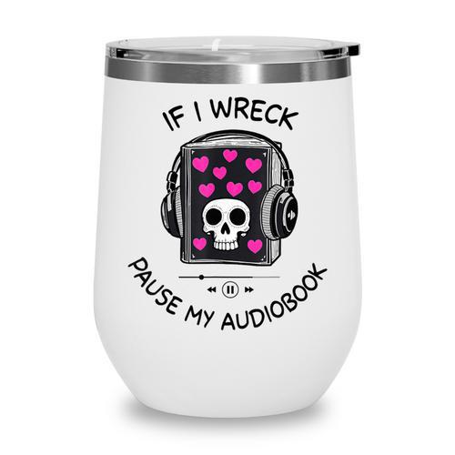 If I Wreck Pause My Audiobook Lover Reader Book-Club Women Wine Tumbler - Bookorys AU