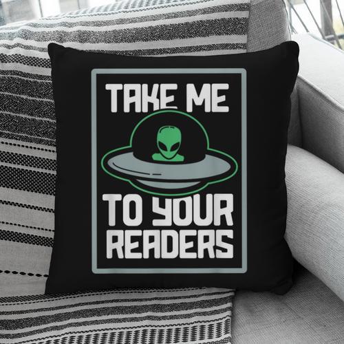 Alien Quote Take Me To Your Readers Sci-Fi Ufo Book Lover Pillowcase - Bookorys CA