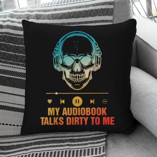 Audiobook Reader Smut Book My Audiobooks Talks Dirty To Me Pillowcase - Bookorys