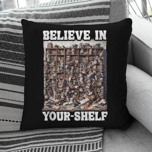 Believe In Your-Shelf Bookworm Book Shelf Reader Pillowcase - Bookorys AU
