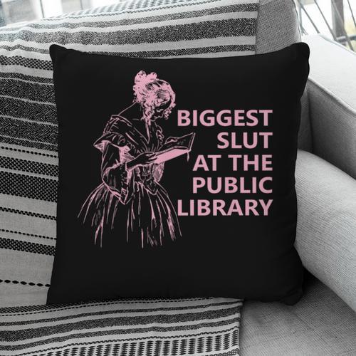 Biggest Slut At The Public Library Reading Book Club Pillowcase - Bookorys AU