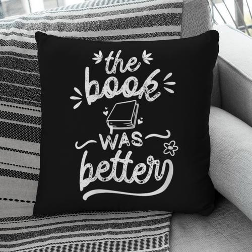The Book Was Better Reader Teacher Librarian Reading Lovers Pillowcase - Bookorys