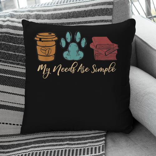 Book Lover Reader Coffee Dog Book My Needs Are Simple For Men Women Pillowcase - Bookorys DE
