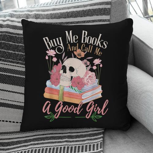 Book Lover Saying Buy Me Books And Call Me A Good Girl Pillowcase - Bookorys
