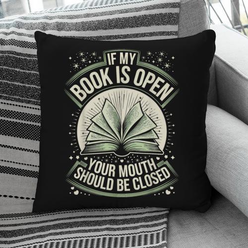 If My Book Is Open Your Mouth Should Be Closed Pillowcase - Bookorys DE