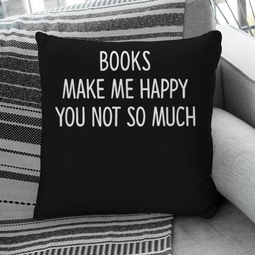 Books Make Me Happy You Not So Much Pillowcase - Bookorys