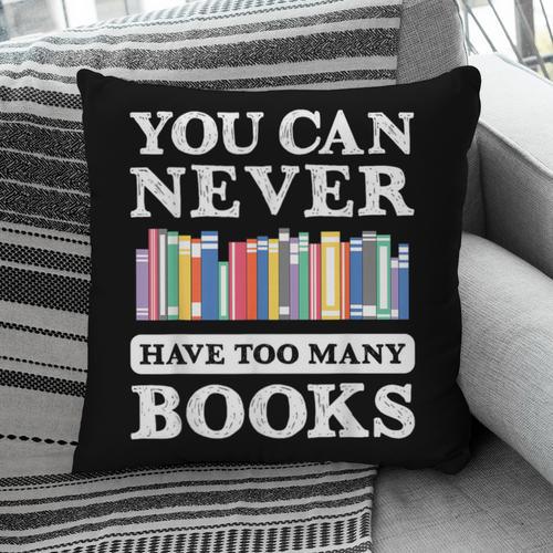 You Can Never Have Too Many Books Reading Lover Outfit Pillowcase - Bookorys
