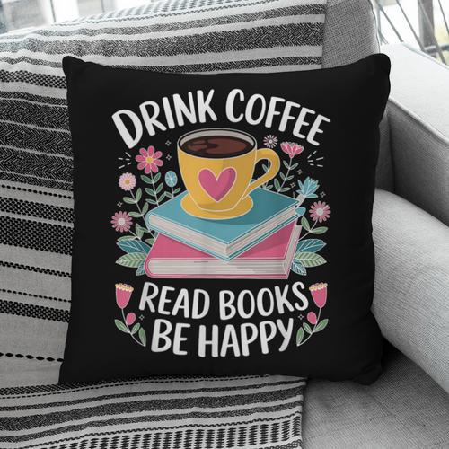 Bookworm Tees Drink Coffee Read Books Be Happy Pillowcase - Bookorys AU