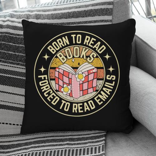 Born To Read Books Forced To Read Emails Book Lovers Pillowcase - Bookorys