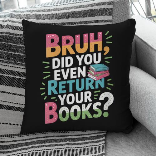 Bruh Did You Even Return Your Books Cool Pillowcase - Bookorys UK