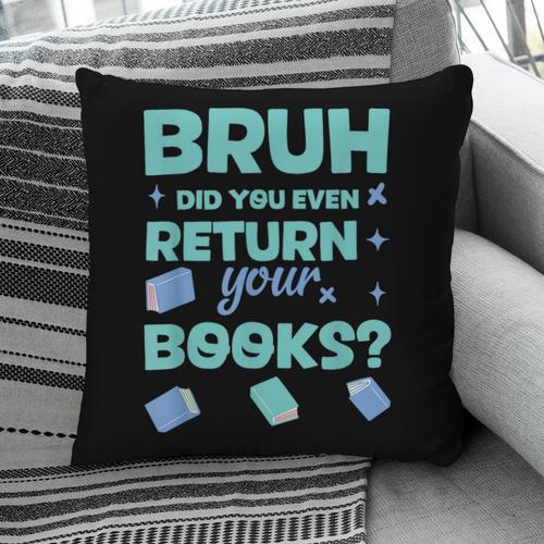 Bruh Did You Even Return Your Books Librarian Library Pillowcase - Bookorys DE