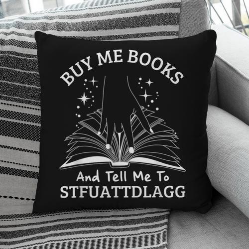 Buy Me Books And Tell Me To STFUATTDLAGG Smutt Book Reader Pillowcase - Bookorys UK