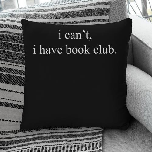 I Can't I Have Book Club Reading Quote Pillowcase - Bookorys DE