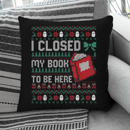 I Closed My Book To Be Here Ugly Christmas Sweater Pillowcase - Bookorys UK