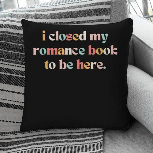 Cute I Closed My Romance Book To Be Here Funny Reading Joke Pillowcase - Bookorys CA
