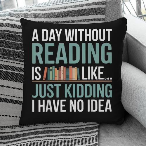 A Day Without Reading Is Like Book Lover Bookworm Men Women Pillowcase - Bookorys AU