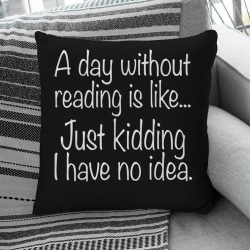 A Day Without Reading Is Like Book Readers Pillowcase - Bookorys DE