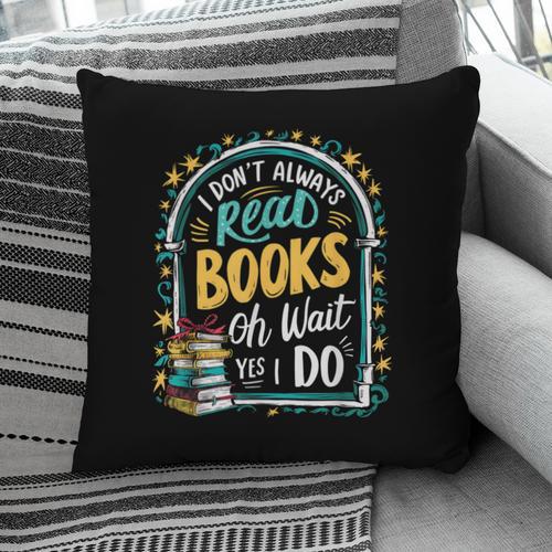 I Don't Always Read Books Oh Wait Yes I Do Readers Pillowcase - Bookorys CA