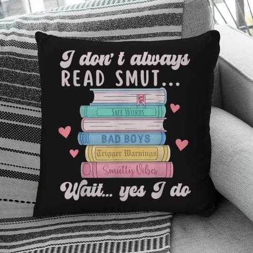 I Don't Always Read Smut Books Smutt Bookish Smutty Book Pillowcase - Bookorys